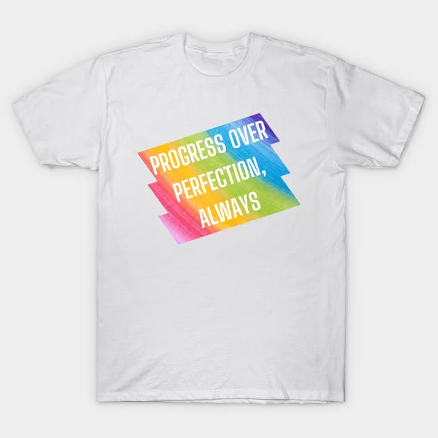 Progress over perfection, always. T-Shirt by Pikalaolamotor